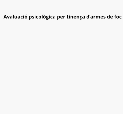 Avaluació psicològica per tinença d’armes de foc